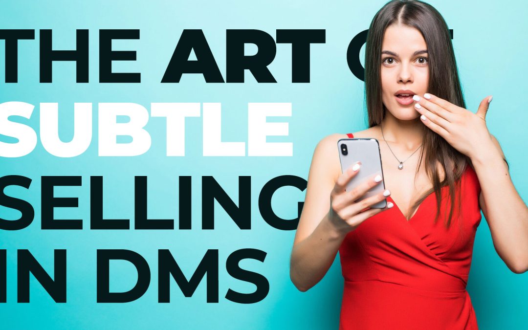 The Art of Subtle Selling in DMs: Engaging Fans with Authentic Conversations
